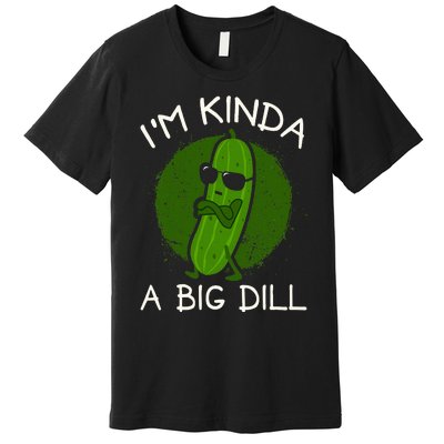 IM Kinda A Big Dill Premium T-Shirt