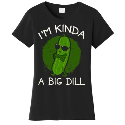 IM Kinda A Big Dill Women's T-Shirt