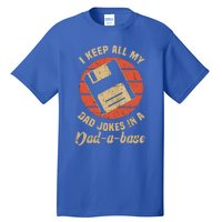 I Keep All My Dad Jokes In A Dadgiftagiftbase Funny Father Dad Gift Tall T-Shirt