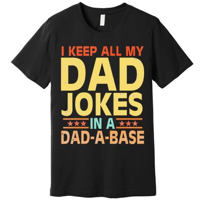 I Keep All My Dad Jokes In A Dad A Base Dad Jokes Vintage Premium T-Shirt