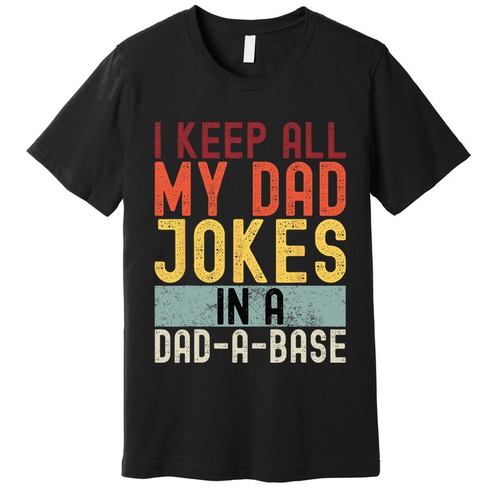 I Keep All My Dad Jokes In A Dad A Base Funny Programming Premium T-Shirt