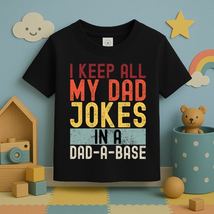 I Keep All My Dad Jokes In A Dad A Base Funny Programming Toddler T-Shirt