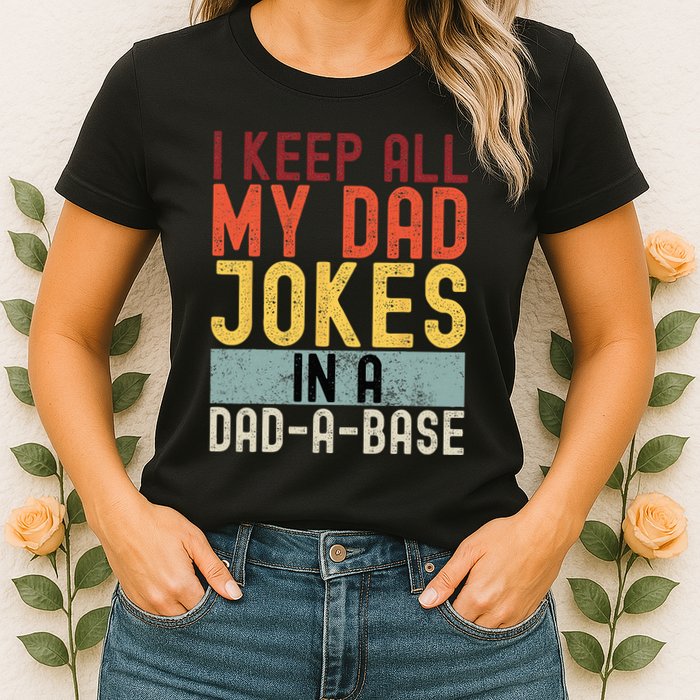 I Keep All My Dad Jokes In A Dad A Base Funny Programming Womens T-Shirt