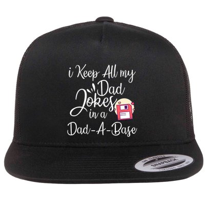 I Keep All My Dad Jokes In A Dadabase Funny Dad Jokes Great Gift Flat Bill Trucker Hat