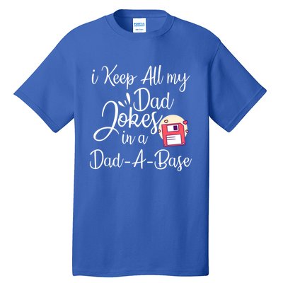 I Keep All My Dad Jokes In A Dadabase Funny Dad Jokes Great Gift Tall T-Shirt