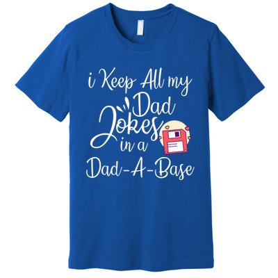 I Keep All My Dad Jokes In A Dadabase Funny Dad Jokes Great Gift Premium T-Shirt