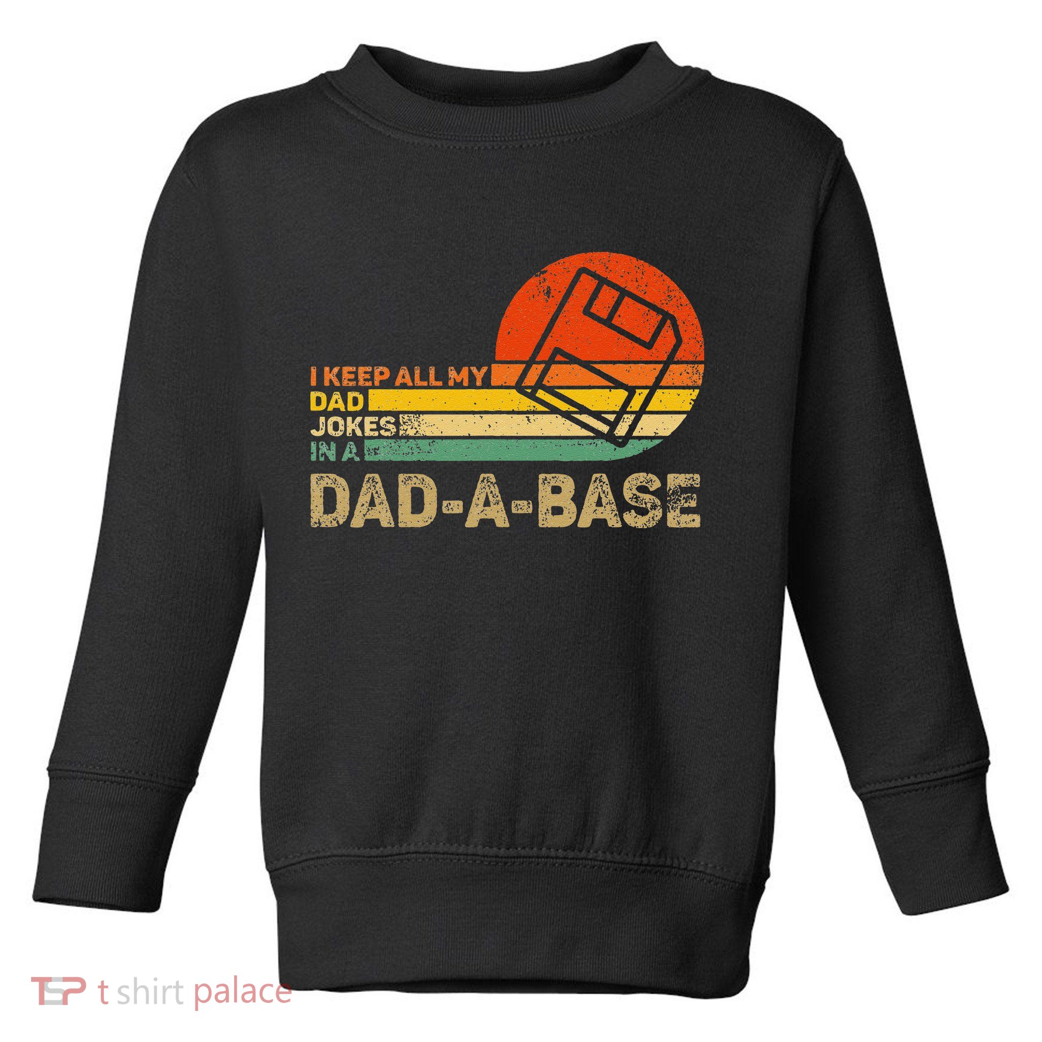 I Keep All Dad Jokes In A Dadabase Vintage Father Day Toddler Sweatshirt