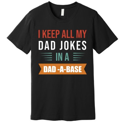 I Keep All My Dad Jokes Father T Premium T-Shirt