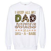 I Keep All My Dad Jokes In A Dad A Base Father's Day Garment-Dyed Sweatshirt