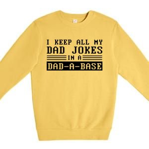 I Keep All My Dad Jokes In A Dad A Base Fathers Day Gift Great Gift Premium Crewneck Sweatshirt