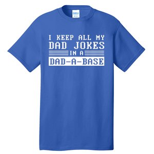 I Keep All My Dad Jokes In A Dad A Base Fathers Day Gift Great Gift Tall T-Shirt