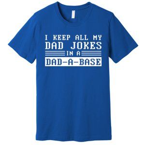 I Keep All My Dad Jokes In A Dad A Base Fathers Day Gift Great Gift Premium T-Shirt