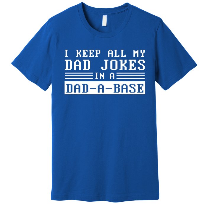 I Keep All My Dad Jokes In A Dad A Base Fathers Day Gift Great Gift Premium T-Shirt