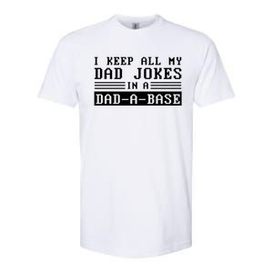 I Keep All My Dad Jokes In A Dad A Base Fathers Day Gift Great Gift Softstyle CVC T-Shirt