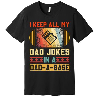 I Keep All My Dad Jokes In A Dad A Base Vintage Fathers Day Premium T-Shirt
