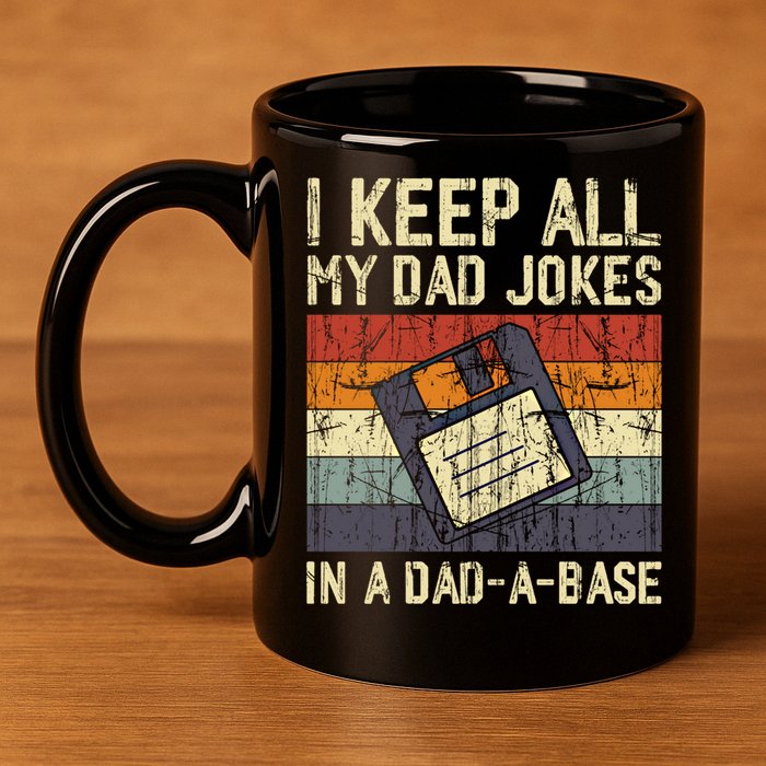 I Keep All My Dad Jokes In A Dad A Base Funny Dad Joke Gift 11oz C Handle Ceramic Mug