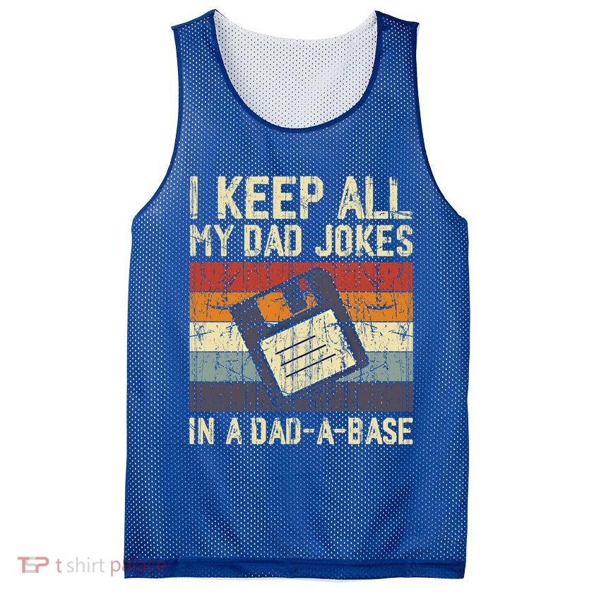 I Keep All My Dad Jokes In A Dad A Base Funny Dad Joke Gift Mesh Reversible Basketball Jersey Tank