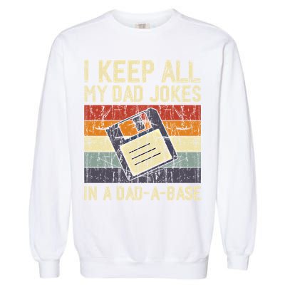 I Keep All My Dad Jokes In A Dad A Base Funny Dad Joke Gift Garment-Dyed Sweatshirt