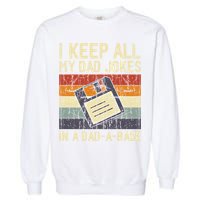 I Keep All My Dad Jokes In A Dad A Base Funny Dad Joke Gift Garment-Dyed Sweatshirt