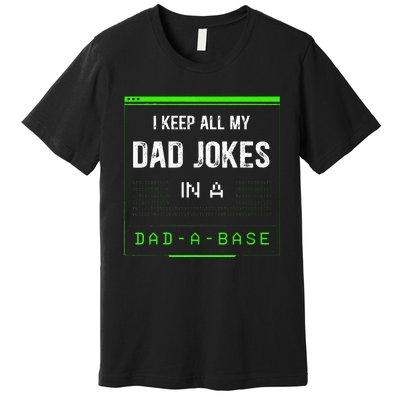 I Keep All My Dad Jokes In A Dad A Base Funny Father Saying Premium T-Shirt