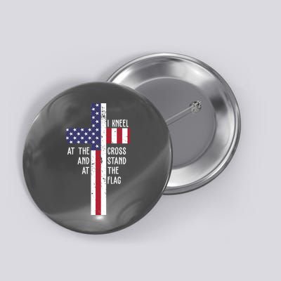 I Kneel At The Cross And Stand At The Flag USA Cross Button