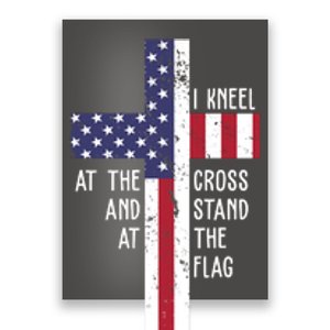 I Kneel At The Cross And Stand At The Flag USA Cross Poster