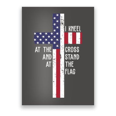 I Kneel At The Cross And Stand At The Flag USA Cross Poster