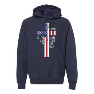 I Kneel At The Cross And Stand At The Flag USA Cross Premium Hoodie