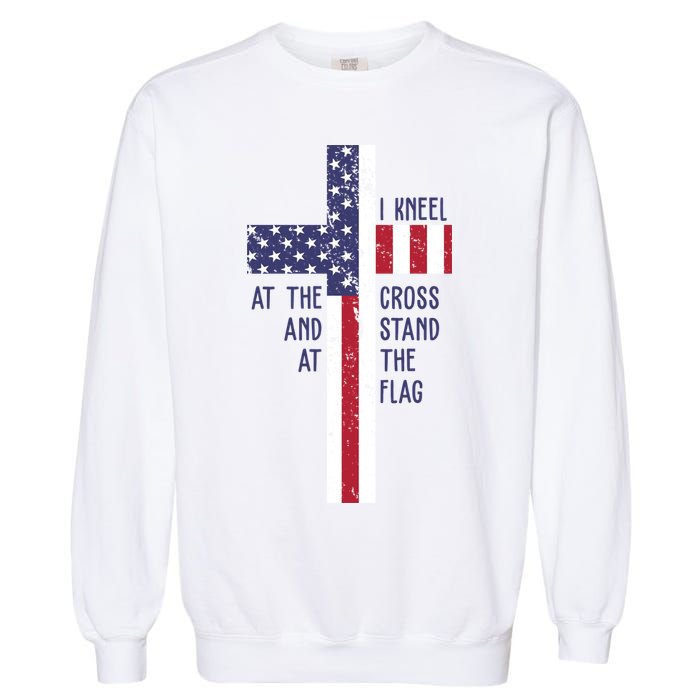 I Kneel At The Cross And Stand At The Flag USA Cross Garment-Dyed Sweatshirt