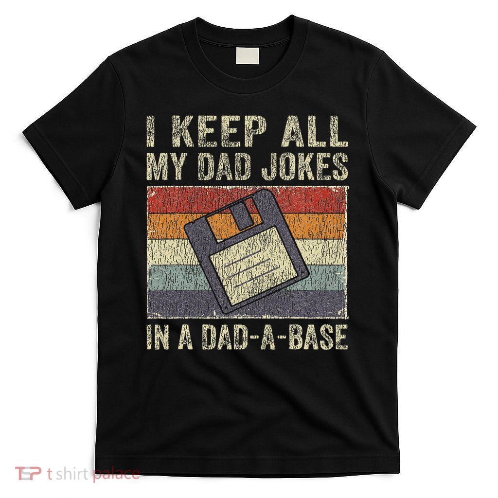 I Keep All My Dad Jokes In A Dad A Base Vintage Father Dad T-Shirt