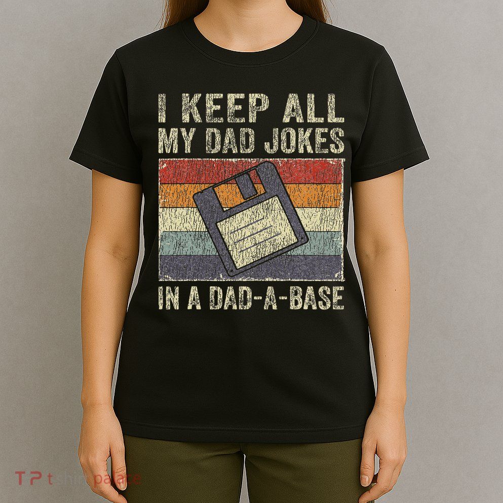 I Keep All My Dad Jokes In A Dad A Base Vintage Father Dad T-Shirt