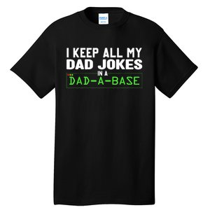 I Keep All My Dad Jokes In A Dad A Base Dad Sarcastic Funny Tall T-Shirt