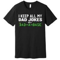 I Keep All My Dad Jokes In A Dad A Base Dad Sarcastic Funny Premium T-Shirt