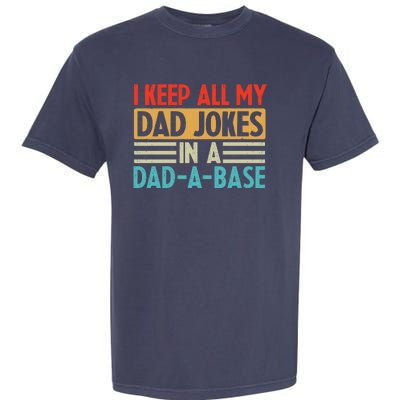 I Keep All My Dad Jokes In A Dad A Base Garment-Dyed Heavyweight T-Shirt