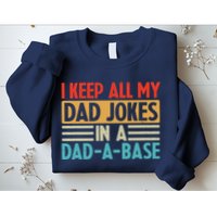 I Keep All My Dad Jokes In A Dad A Base Sweatshirt