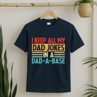 I Keep All My Dad Jokes In A Dad A Base T-Shirt