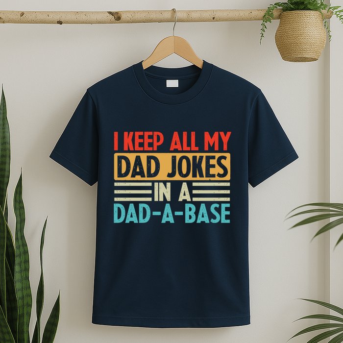 I Keep All My Dad Jokes In A Dad A Base T-Shirt