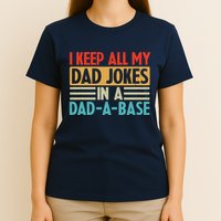 I Keep All My Dad Jokes In A Dad A Base T-Shirt
