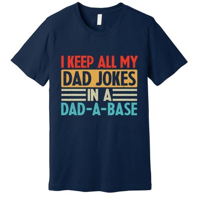 I Keep All My Dad Jokes In A Dad A Base Premium T-Shirt