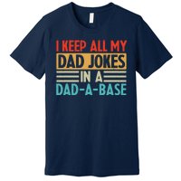 I Keep All My Dad Jokes In A Dad A Base Premium T-Shirt