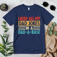 I Keep All My Dad Jokes In A Dad A Base Premium T-Shirt