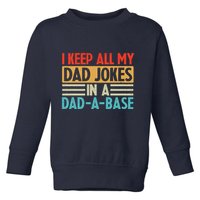 I Keep All My Dad Jokes In A Dad A Base Toddler Sweatshirt