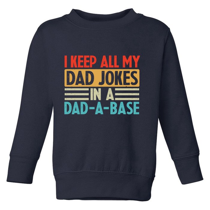 I Keep All My Dad Jokes In A Dad A Base Toddler Sweatshirt