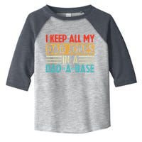 I Keep All My Dad Jokes In A Dad A Base Toddler Fine Jersey T-Shirt