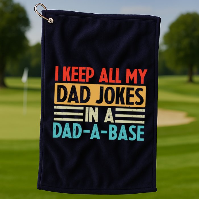 I Keep All My Dad Jokes In A Dad A Base Golf Towel