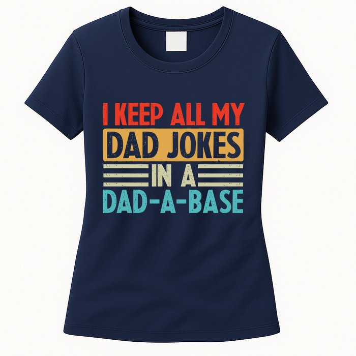 I Keep All My Dad Jokes In A Dad A Base Womens T-Shirt
