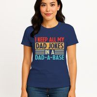 I Keep All My Dad Jokes In A Dad A Base Womens T-Shirt