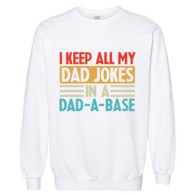 I Keep All My Dad Jokes In A Dad A Base Garment-Dyed Sweatshirt