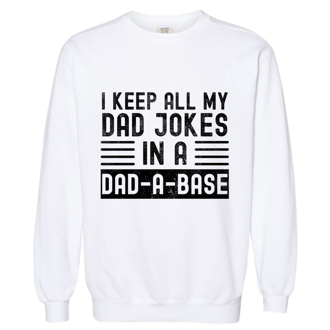 I Keep All My Dad Jokes In A Dadgiftagiftbase Gift Garment-Dyed Sweatshirt