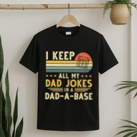 I Keep All My Dad Jokes In A Dad-A-Base Fathers Day T-Shirt